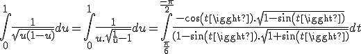 \large \Bigint_0^1 \frac{1}{\sqrt{u(1-u)}} du=\Bigint_{0}^1 \frac{1}{u.\sqrt{\frac{1}{u}-1}} du=\Bigint_{\frac{\pi}{6}}^{\frac{-\pi}{2}} \frac{-cos(t).\sqrt{1-sin(t)}}{(1-sin(t).\sqrt{1+sin(t)}} dt